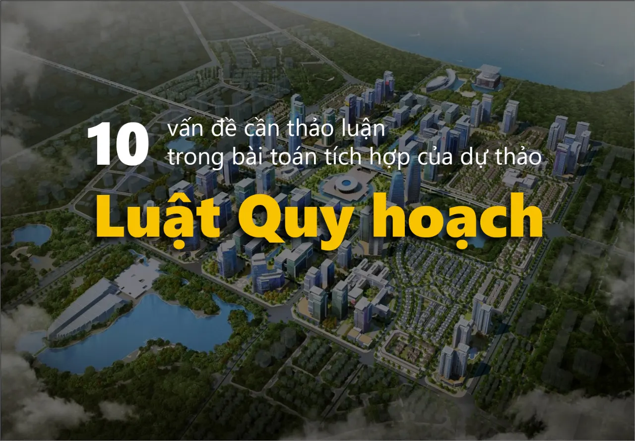 10 vấn đề cần thảo luận trong bài toán tích hợp của dự thảo Luật Quy hoạch