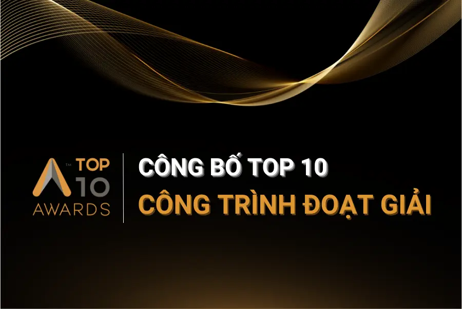 Giải thưởng kiến trúc và nội thất Top 10 Awards 2021: Vinh danh sự sáng tạo trong tình trạng bình thường mới
