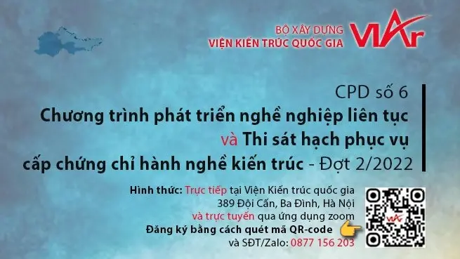 Chương trình phát triển nghề nghiệp liên tục dành cho kiến trúc sư – CPD số 6 và Thi sát hạch phục vụ cấp chứng chỉ hành nghề Kiến trúc – Đợt 2/ 2022