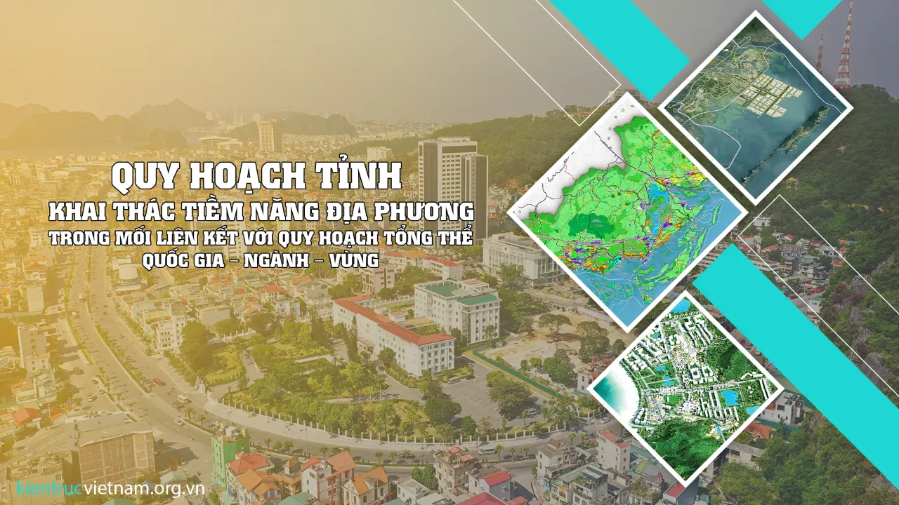 Quy hoạch tỉnh:  Khai thác tiềm năng địa phương trong mối liên kết với quy hoạch tổng thể quốc gia – ngành – vùng