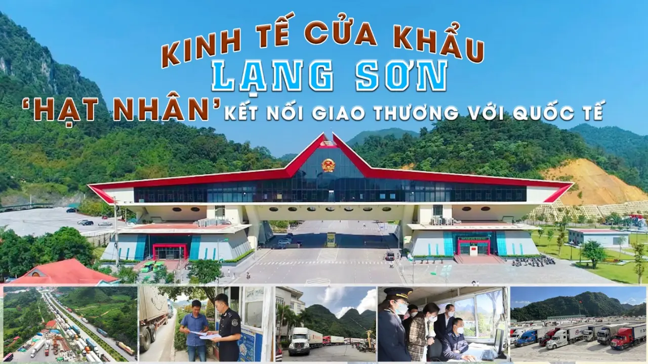 Kinh tế cửa khẩu Lạng Sơn: ‘Hạt nhân’ kết nối giao thương với quốc tế