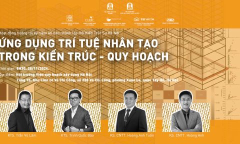 Hướng tới kỷ niệm 40 năm thành lập Hội Kiến trúc sư Hà Nội – Tọa đàm ứng dụng công nghệ trí tuệ nhân tạo (AI) trong kiến trúc và quy hoạch